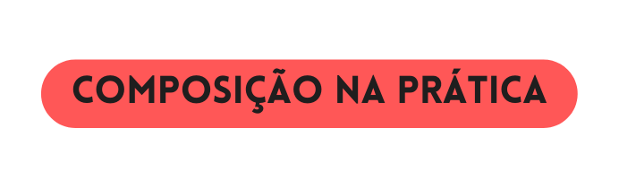 Composição Na prática